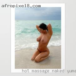 Hot massage naked mom naked pussy in Yuma, AZ.